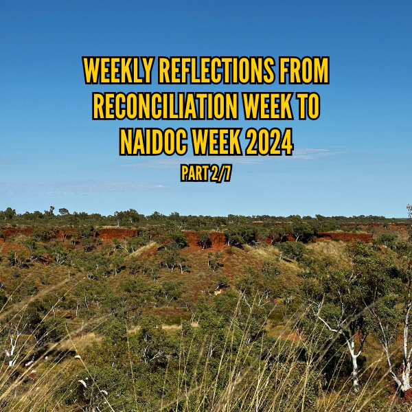 Mark's reflections on Reconciliation week to NAIDOC Week 2024