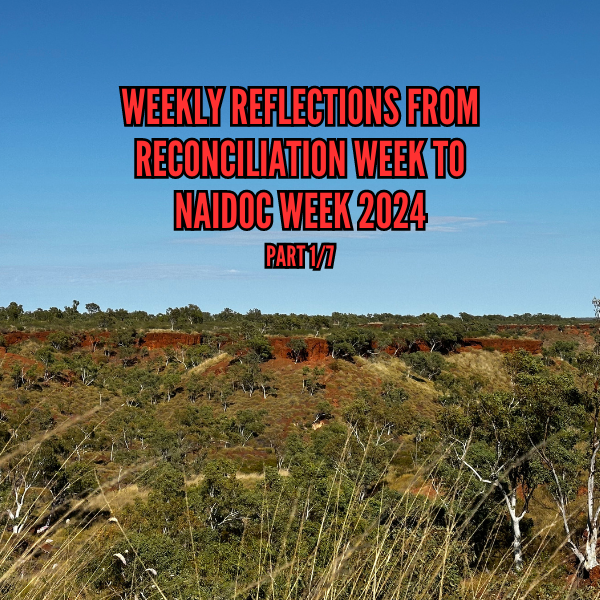 Mark's reflections on Reconciliation week to NAIDOC Week 2024