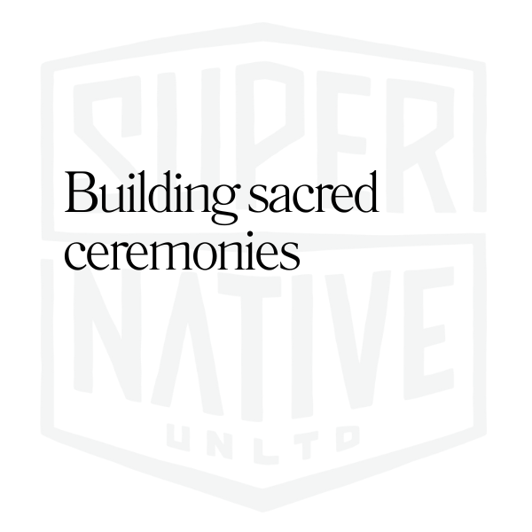 Building sacred ceremonies